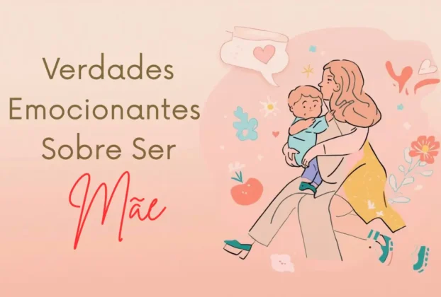 Verdades Emocionantes Sobre Ser Mãe